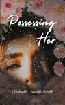 Possessing Her - Elizabeth Loerzel-Smith - 9798233307003