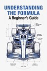 Understanding The Formula 2026 A Beginner's Guide - Arthur Vance - 9798233319662