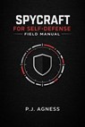 Spycraft for Self-Defense Field Manual - P.J. Agness - 9798233331077