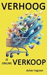 Verhoog je online verkoop - Wat de beste online verkopers anders doen - Asher Ingram - 9798233354472