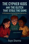 The Cypher Kids and the Glitch That Stole the Game - Rajni Sharma - 9798233370243