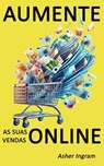 Aumente as suas vendas online - O que os melhores vendedores online fazem de diferente - Asher Ingram - 9798233373879