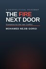 The Fire Next Door: Scenarios for the Iran Conflict - Mohamed Nejib Gorgi - 9798233414763