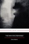 The Man Who Remained - Faris Alamri - 9798233448195