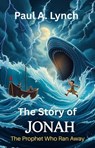 The Story of Jonah: The prophet Who Ran Away - Paul A. Lynch - 9798233550829