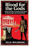 Blood for the Gods Human Sacrifice in Ancient Greece from the Bronze Age to the Classical World - Julia Wolbrook - 9798233613449