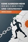 Keine Ausreden Mehr: Dein Weg Zu Mehr Fitness Und Gesundheit - Markus Weber - 9798233627422