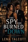 The Spy Who Burned it Down - Lena Talcott - 9798233666049