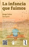 La infancia que fuimos - Jorge Calvo ; Javier Rojas Aguayo ; Álvaro González ; Daniela Figueroa ; Patricio Canessa ; Paulina Correa ; Pamela O. A. ; Lorena Rioseco Palacios ; Lissette Tampier ; Rino Salas ; Ximena Pedraza - 9798233688195