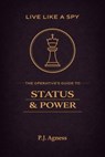 Live Like a Spy: The Operative's Guide to Status and Power - P.J. Agness - 9798233706240