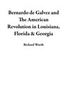 Bernardo de Galvez and The American Revolution in Louisiana, Florida & Georgia - Richard Worth - 9798233734786