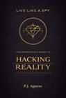 Live Like a Spy: The Operative's Guide to Hacking Reality - P.J. Agness - 9798233739712