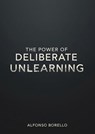 The Power of Deliberate Unlearning - Alfonso Borello - 9798233744471
