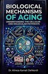 Biological Mechanisms of Aging - Alireza Kamali Dehkordi - 9798233872310