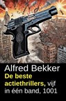 De beste actiethrillers, vijf in één band, 1001 - Alfred Bekker - 9798233894114
