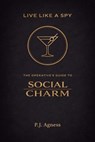 Live Like a Spy: The Operative's Guide to Social Charm - P.J. Agness - 9798233899690