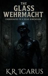 The Glass Wehrmacht: Coordinates to a Dead Dimension - K.R. Icarus - 9798233921636