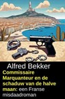 Commissaire Marquanteur en de schaduw van de halve maan: een Franse misdaadroman - Alfred Bekker - 9798233980992