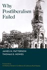 Why Postliberalism Failed - James M Patterson ; Thomas D Howes - 9798234071835