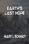 Earth's Last Hope - Mary Schmidt - 9798234074362