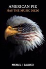 American Pie: Has the Music Died? - Michael J Gallucci - 9798234092342