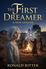 The First Dreamer A New Genesis - Ronald Ritter - 9798235023840