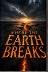 Where the Earth Breaks - Pete Cossaboon - 9798235174863