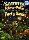Sammy Slow-Poke and the Firefly Garden - Kirsten Pistorius - 9798235181212
