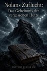 Nolans Zuflucht: Das Geheimnis der vergessenen Hütte - Matthias Kroner MK - 9798235189744