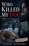 WHO KILLED MY DOG : An Investigation by Lucy Hamilton - Gunnu Sapphire - 9798235202085