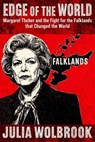 Edge of the World Margaret Thatcher and the Fight for the Falklands That Changed the World - Julia Wolbrook - 9798235219977