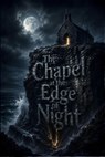 The Chapel at the Edge of Night - Pete Cossaboon - 9798235250192