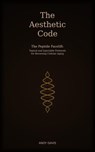 The Aesthetic Code - The Peptide Facelift: Topical and Injectable Protocols for Reversing Cellular Aging - Andy Davis - 9798235281257