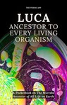 LUCA: Ancestor to Every Living Organism - Turing Editorial Team - 9798235300279