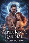 The Alpha King’s Lost Mate - Laura Dutton - 9798235365339