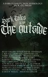 Dark Tales from the Outside: A Dark Flash Fiction Anthology - Dakria ; Ryan Colley ; Kevin David Anderson ; J. Rocky Colavito ; Amber Willis ; Andrea Tillmanns ; Marius Creed ; Basile Lebret ; Norbert Góra ; Robert Hanover ; Nelly Shulman ; Evan Baughfman ; Laura Nettles ; Tom Blicq ; Joe Kraus ; J. Agombar ; Christ - 9798235378544