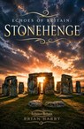 Echoes of Britain: Stonehenge: Sun, Stone and Mystery - Michael White ; Brian Harby - 9798235387676