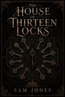 The House Of Thirteen Locks - Sam Jones - 9798235456587