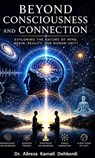 Beyond Consciousness and Connection - Dr. Alireza Kamali Dehkordi - 9798235472501