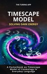 TimeScape Model Solving Dark Energy - Turing Editorial Team - 9798235477858