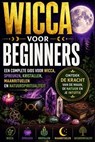 Wicca voor Beginners: Een Complete Gids voor Wicca, Spreuken, Kristalenergie, Maanrituelen en Natuurgerichte Spiritualiteit - Melissa Smith - 9798235590137