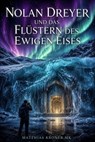 Nolan Dreyer und das Flüstern des ewigen Eises - Matthias Kroner MK - 9798235749078