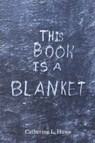 This Book Is A Blanket - Catherine L. Haws - 9798235755215