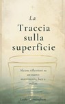 La traccia sulla superficie: Alcune riflessioni su un nuovo matrimonio, luce e ordine - Leslie Cunningham - 9798235764422
