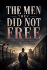 The Men They Did Not Free: A Novel of Gay Survival After the Nazi Camps - Pete Cossaboon - 9798235773646