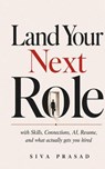 Land Your Next Role - Siva Prasad - 9798235858244