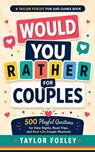Would You Rather for Couples: 500 Playful Questions for Date Nights, Road Trips, and Real-Life Couple Moments - P.J. Agness ; Taylor Foxley - 9798235873223