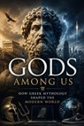Gods Among Us How Greek Mythology Shaped the Modern World - Julia Wolbrook - 9798235878310