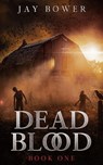Dead Blood: Book One - Jay Bower - 9798235912724