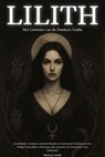 Lilith: Het Grimoire van de Donkere Godin Geschiedenis, Symbolen, Geheime Rituelen en Esoterische Praktijken om het Heilige Vrouwelijke te Herwinnen dat Lang door het Patriarchaat werd Onderdrukt - Melissa Smith - 9798235918580